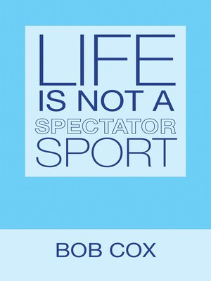 cover image of Life Is Not a Spectator Sport